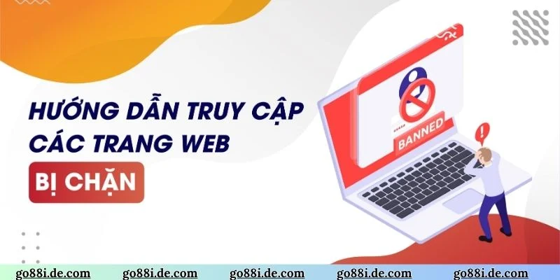 6 giải pháp thoát khỏi GO88 bị chặn